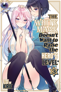 White Mage Doesn't Want to Raise the Hero's Level Vol. 3