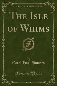 The Isle of Whims (Classic Reprint)