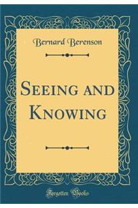 Seeing and Knowing (Classic Reprint)