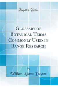 Glossary of Botanical Terms Commonly Used in Range Research (Classic Reprint)