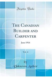 The Canadian Builder and Carpenter, Vol. 4: June 1914 (Classic Reprint)