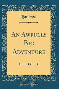 An Awfully Big Adventure (Classic Reprint)