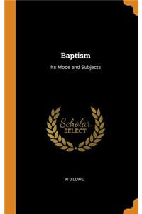 Baptism: Its Mode and Subjects