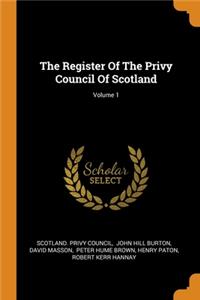 The Register Of The Privy Council Of Scotland; Volume 1