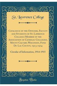 Catalogue of the Officers, Faculty and Students of St. Lawrence College (Member of the Association of Catholic Colleges), Mount Calvary, Wisconsin, Fond Du Lac County, 1913-1914: Circular of Information, 1914-1915 (Classic Reprint)