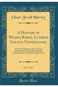 A History of Wilkes-Barré, Luzerne County, Pennsylvania, Vol. 2 of 3