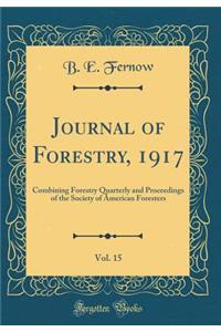 Journal of Forestry, 1917, Vol. 15: Combining Forestry Quarterly and Proceedings of the Society of American Foresters (Classic Reprint)