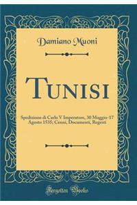 Tunisi: Spedizione Di Carlo V Imperatore, 30 Maggio-17 Agosto 1535; Cenni, Documenti, Regesti (Classic Reprint)