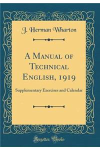 A Manual of Technical English, 1919: Supplementary Exercises and Calendar (Classic Reprint)