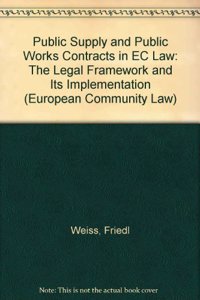 Public Supply and Public Works Contracts in EC Law: The Legal Framework and Its Implementation: v. 4 (European Community Law S.)