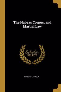 Habeas Corpus, and Martial Law