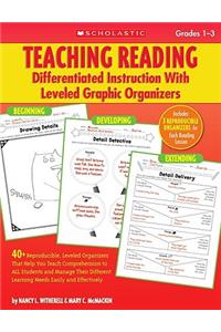 Teaching Reading, Grades 1-3: Differentiated Instruction with Leveled Graphic Organizers