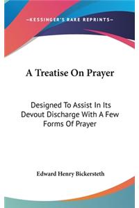 Treatise On Prayer: Designed To Assist In Its Devout Discharge With A Few Forms Of Prayer