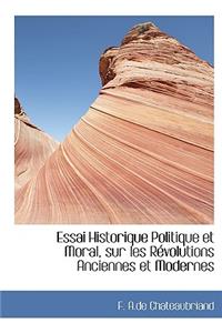 Essai Historique Politique Et Moral, Sur Les Racvolutions Anciennes Et Modernes