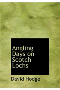 Angling Days on Scotch Lochs