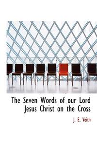 The Seven Words of Our Lord Jesus Christ on the Cross