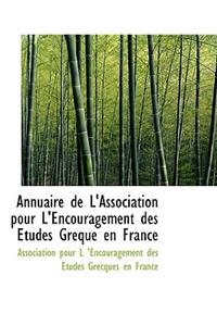 Annuaire de L'Association Pour L'Encouragement Des Etudes Greque En France