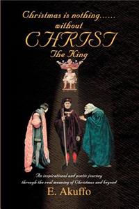 Christmas is nothing......without CHRIST The King
