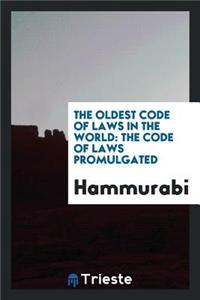 The Oldest Code of Laws in the World: The Code of Laws Promulgated by Hammurabi