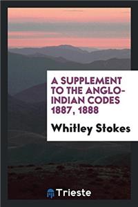 Supplement to the Anglo-Indian Codes 1887, 1888
