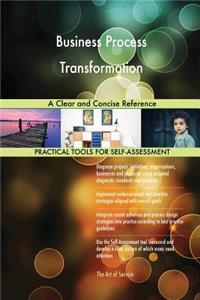 Business Process Transformation A Clear and Concise Reference