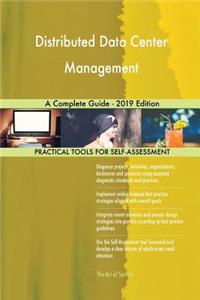 Distributed Data Center Management A Complete Guide - 2019 Edition