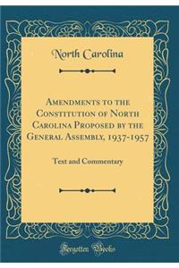 Amendments to the Constitution of North Carolina Proposed by the General Assembly, 1937-1957: Text and Commentary (Classic Reprint)
