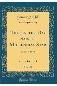 The Latter-Day Saints' Millennial Star, Vol. 102: May 16, 1940 (Classic Reprint)