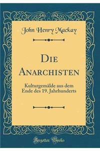 Die Anarchisten: Kulturgemï¿½lde Aus Dem Ende Des 19. Jahrhunderts (Classic Reprint)