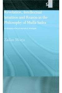Revelation, Intellectual Intuition and Reason in the Philosophy of Mulla Sadra