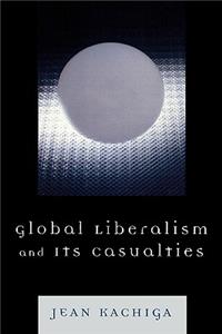 Global Liberalism and Its Casualties