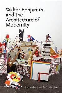 Walter Benjamin and the Architecture of Modernity