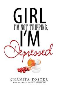Girl, I'm Not Tripping, I'm Depressed
