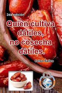 Quien cultiva dátiles, no cosecha dátiles. - Celso Salles - 2da edición