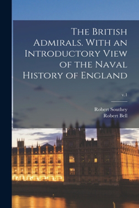 British Admirals. With an Introductory View of the Naval History of England; v.1