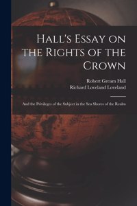 Hall's Essay on the Rights of the Crown