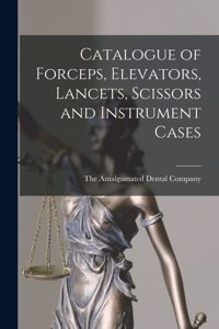 Catalogue of Forceps, Elevators, Lancets, Scissors and Instrument Cases