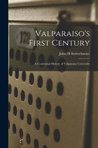 Valparaiso's First Century; a Centennial History of Valparaiso University