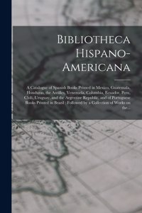Bibliotheca Hispano-americana [microform]