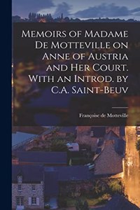 Memoirs of Madame de Motteville on Anne of Austria and her Court. With an Introd. by C.A. Saint-Beuv