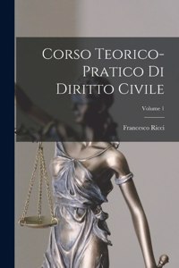 Corso Teorico-Pratico Di Diritto Civile; Volume 1