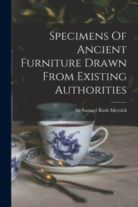 Specimens Of Ancient Furniture Drawn From Existing Authorities