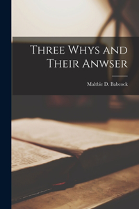 Three Whys and Their Anwser