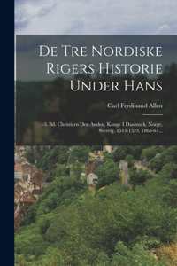 De Tre Nordiske Rigers Historie Under Hans