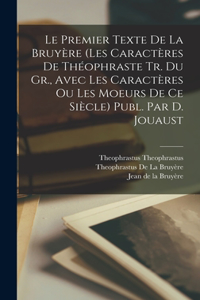 Premier Texte De La Bruyère (Les Caractères De Théophraste Tr. Du Gr., Avec Les Caractères Ou Les Moeurs De Ce Siècle) Publ. Par D. Jouaust