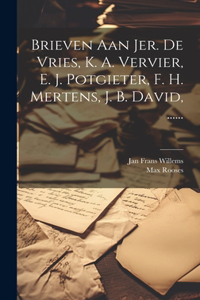 Brieven Aan Jer. De Vries, K. A. Vervier, E. J. Potgieter, F. H. Mertens, J. B. David, ......