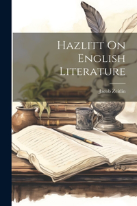 Hazlitt On English Literature