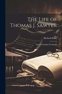 Life of Thomas J. Sawyer . .