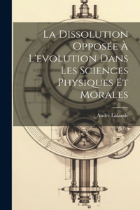 dissolution opposée à l'evolution dans les sciences physiques et morales