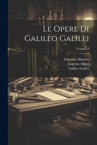 Opere Di Galileo Galilei; Volume 8